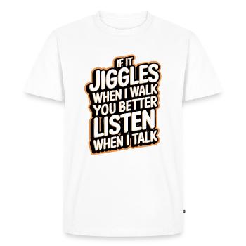 If it jiggles when I walk better listen when talk - Men's Premium Organic T-Shirt - white - Front - Nico (187cm)