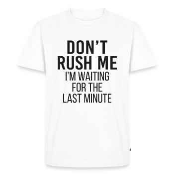 Ne me précipitez pas, j'attends la dernière minute - T-shirt Premium bio Homme - blanc - Devant - Nico (187cm)