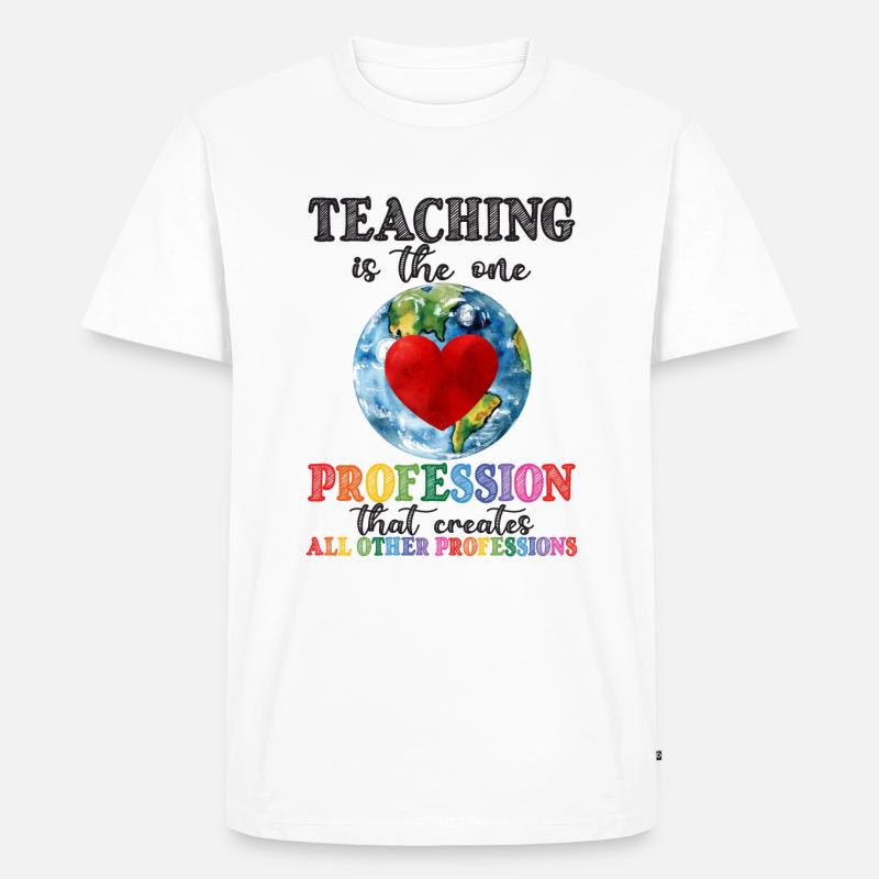 Teaching Creates All Other Professions - Männer Premium Bio T-Shirt - Weiß