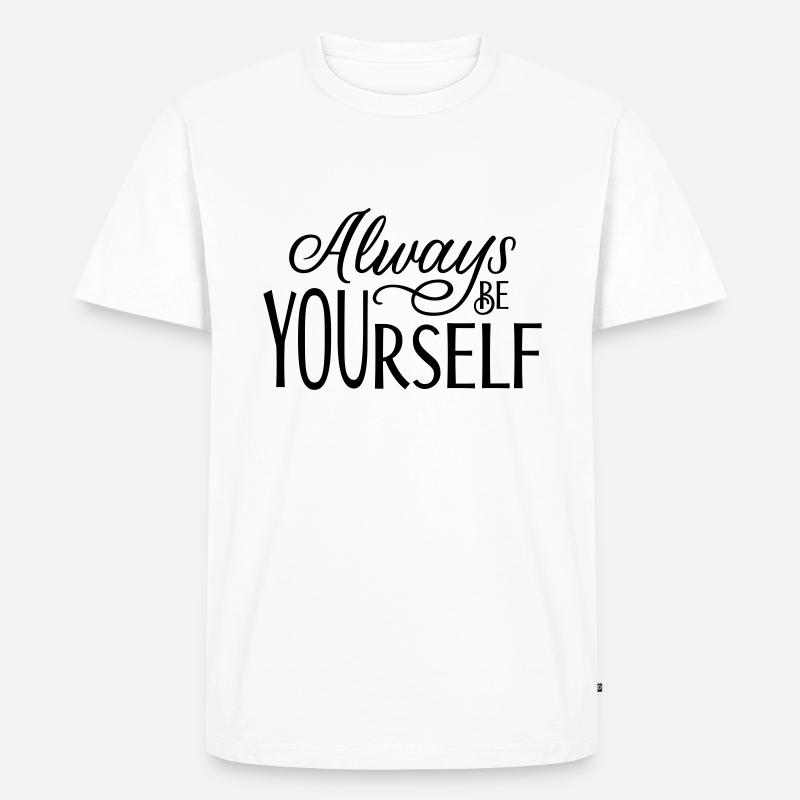 Always be YOUrself - Männer Premium Bio T-Shirt - Weiß
