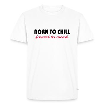 Born to chill-forced to work - T-shirt Premium bio Homme - blanc - Devant - Nico (187cm)