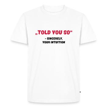 Told you so - Men's Premium Organic T-Shirt - white - Front - Nico (187cm)