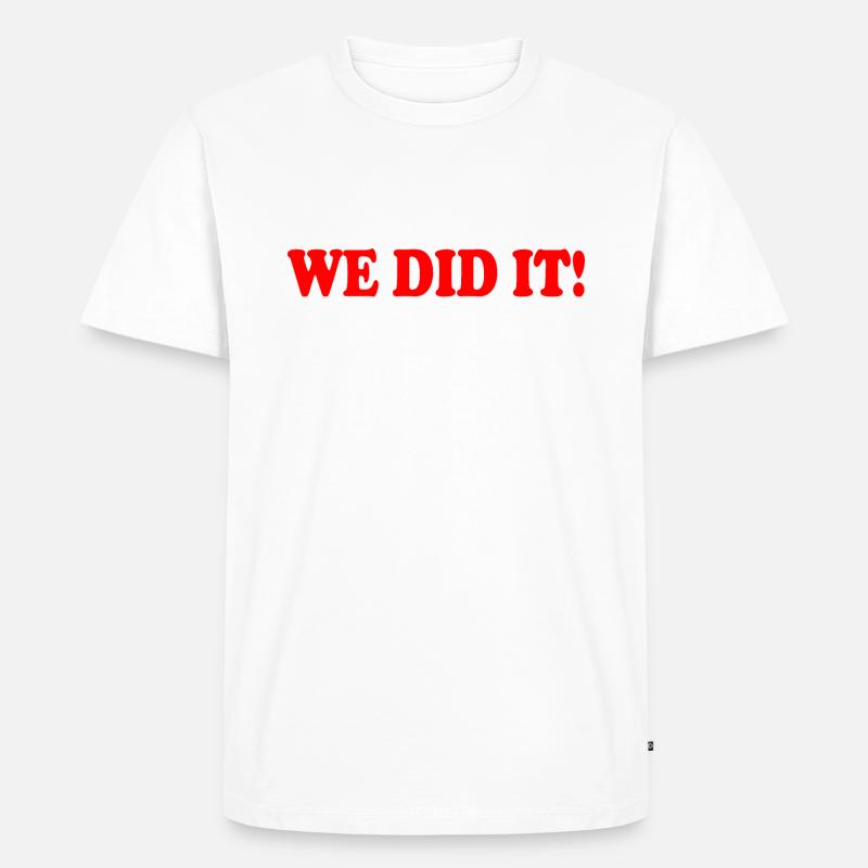 We did it - Männer Premium Bio T-Shirt - Weiß