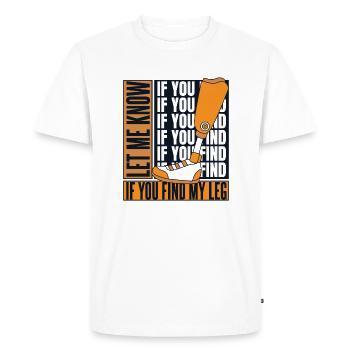 Faites-moi savoir si vous trouvez ma prothèse de jambe d’utilisateur de jambe - T-shirt Premium bio Homme - blanc - Devant - Nico (187cm)