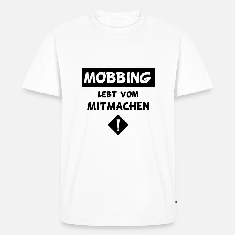 MOBBING LEBT VOM MITMACHEN - Männer Premium Bio T-Shirt - Weiß