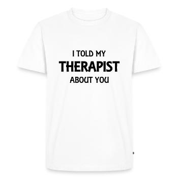 I told my therapist about you - T-shirt Premium bio Homme - blanc - Devant - Nico (187cm)