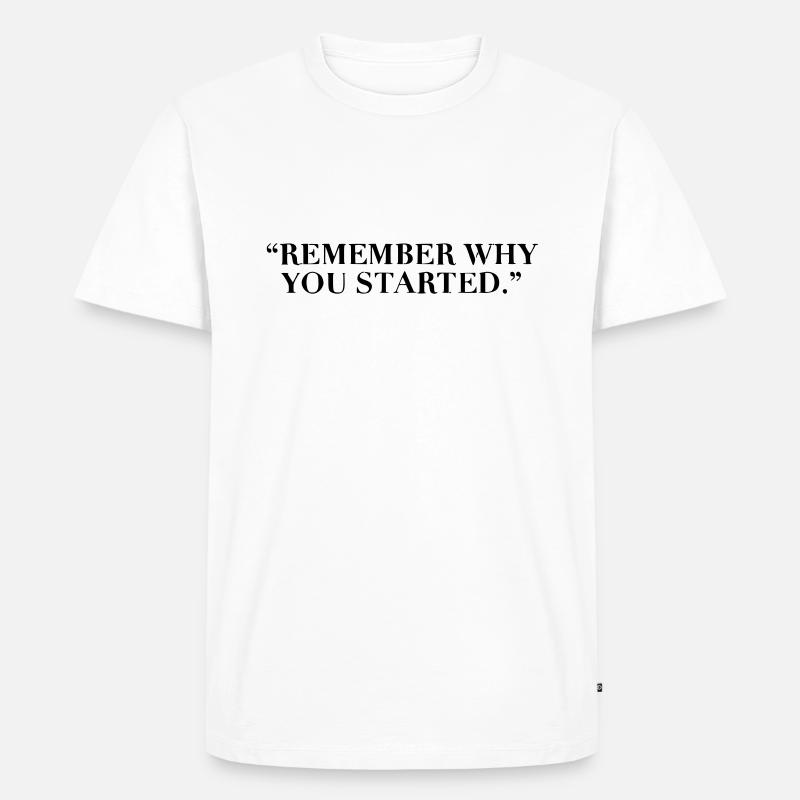 Remember why you started - Männer Premium Bio T-Shirt - Weiß