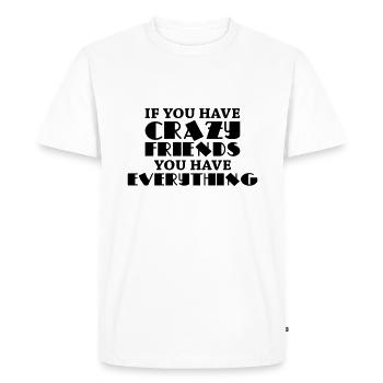 If you have crazy friends, you have everything - Men's Premium Organic T-Shirt - white - Front - Nico (187cm)