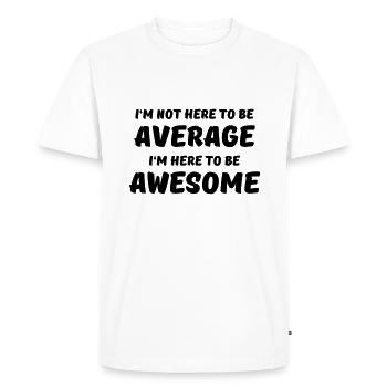 I'm not here to be average - Men's Premium Organic T-Shirt - white - Front - Nico (187cm)
