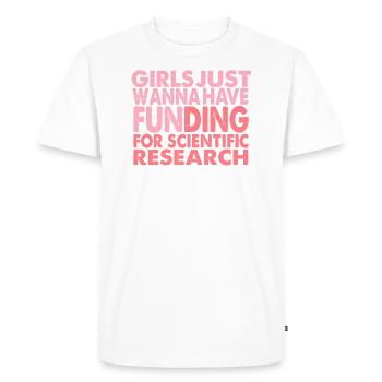 Girls Just Wanna Have Funding For Science - Men's Premium Organic T-Shirt - white - Front - Nico (187cm)