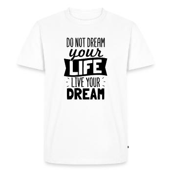 Do Not Dream Your Life Live Your Dream - T-shirt Premium bio Homme - blanc - Devant - Nico (187cm)