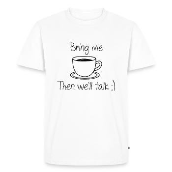 Apportez-moi du café alors nous parlerons - T-shirt Premium bio Homme - blanc - Devant - Nico (187cm)