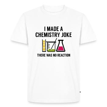 I Made A Chemistry Joke There Was No Reaction - Men's Premium Organic T-Shirt - white - Front - Nico (187cm)