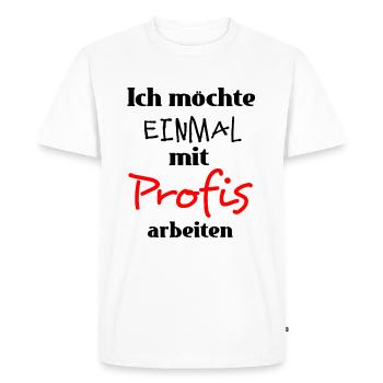 Ich möchte einmal mit Profis arbeiten Arbeit - Männer Premium Bio T-Shirt - Weiß - Vorne - Nico (187cm)