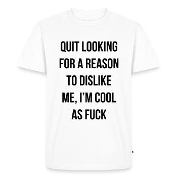 quit looking for a reason to dislike me - Men's Premium Organic T-Shirt - white - Front - Nico (187cm)