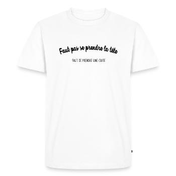 faut pas se prendre la te te faut se prendre une c - T-shirt Premium bio Homme - blanc - Devant - Nico (187cm)