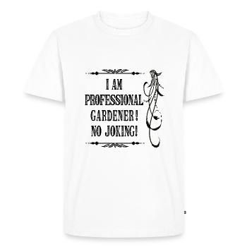 I Am Professional Gardener No Joking - Black Font - Men's Premium Organic T-Shirt - white - Front - Nico (187cm)