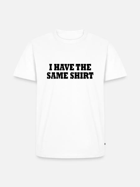 i have the same shirt - Men's Premium Organic T-Shirt - white