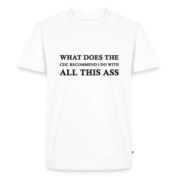 what does the CDC recommend I do with all this ass - Men's Premium Organic T-Shirt - white - Front - Nico (187cm)