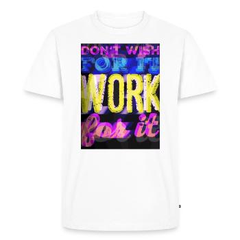 DON'T WISH FOR IT - WORK FOR IT - Men's Premium Organic T-Shirt - white - Front - Nico (187cm)