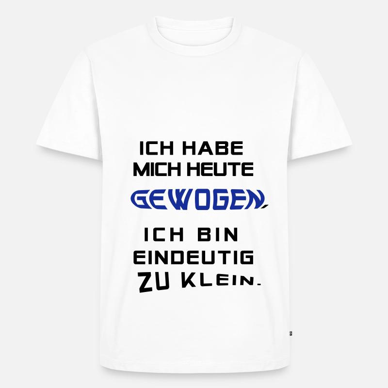 Ich hab mich heute gewogen.... - Männer Premium Bio T-Shirt - Weiß