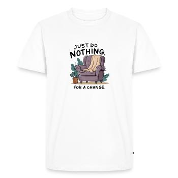 For a change, just do nothing. - Men's Premium Organic T-Shirt - white - Front - Nico (187cm)