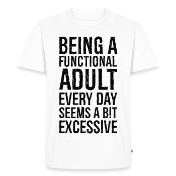 Being a functional adult every day seems a bit - Men's Premium Organic T-Shirt - white - Front - Nico (187cm)