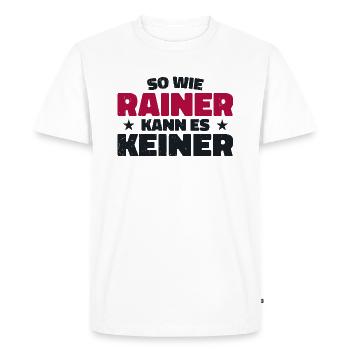 So wie Rainer kann es keiner - Männer Premium Bio T-Shirt - Weiß - Vorne - Nico (187cm)