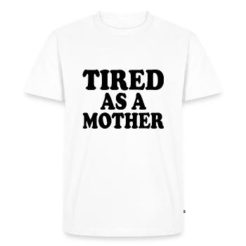 Tired as a mother - Men's Premium Organic T-Shirt - white - Front - Nico (187cm)