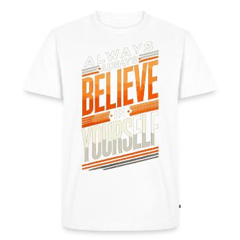 Always Believe in Yourself Faith Text Motivation - Men's Premium Organic T-Shirt - white - Front - Nico (187cm)