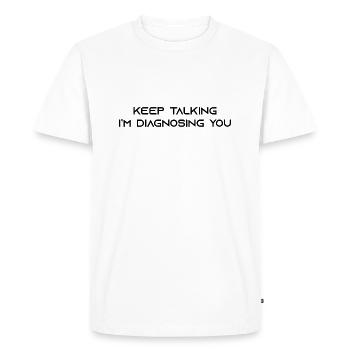 Continuez à parler, je diagnostique votre cadeau - T-shirt Premium bio Homme - blanc - Devant - Nico (187cm)