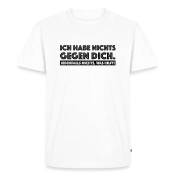 Ich habe nichts gegen dich, lustige Sprüche - Männer Premium Bio T-Shirt - Weiß - Vorne - Nico (187cm)