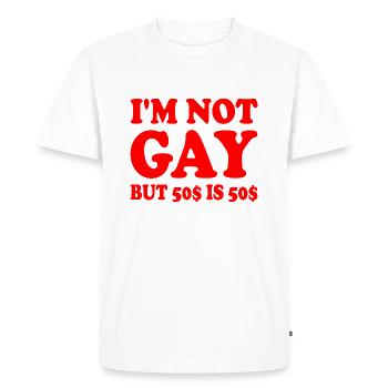 Im not gay but 50$ is 50$ - T-shirt Premium bio Homme - blanc - Devant - Nico (187cm)
