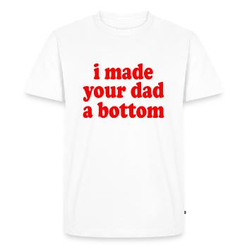 I made your dad a bottom - T-shirt Premium bio Homme - blanc - Devant - Nico (187cm)