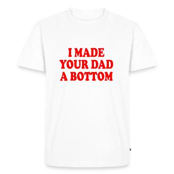 I made your dad a bottom - T-shirt Premium bio Homme - blanc - Devant - Nico (187cm)