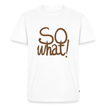 Alors quoi, quoi qu’il arrive. Drôle de dicton! - T-shirt Premium bio Homme - blanc - Devant - Nico (187cm)