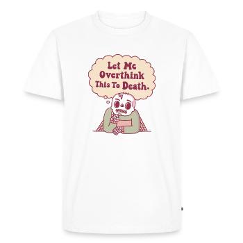 Skeleton Let Me Overthink This To Death Funny - Men's Premium Organic T-Shirt - white - Front - Nico (187cm)