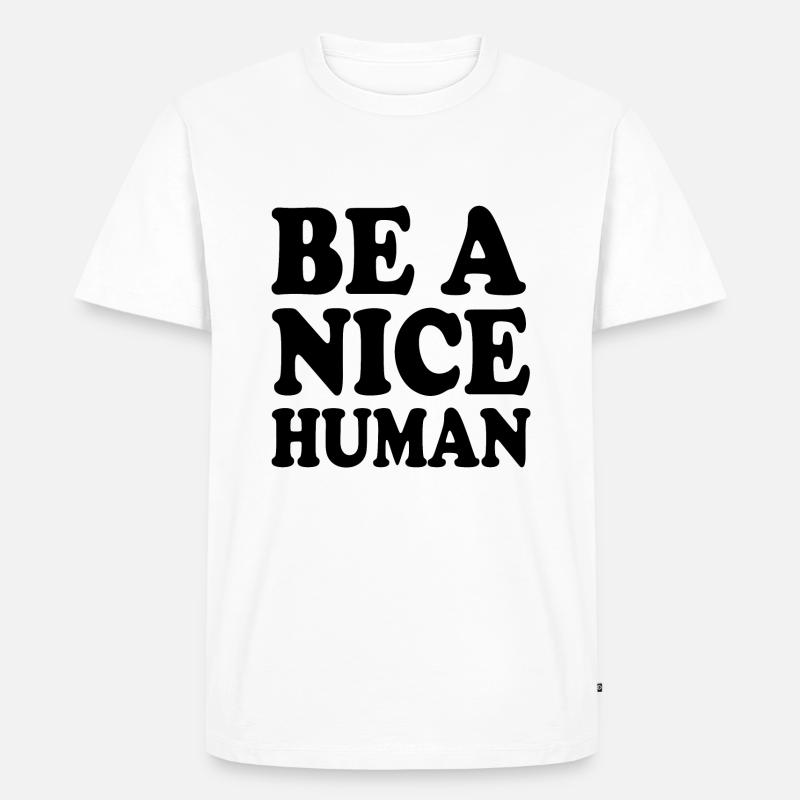 Be a nice human - Männer Premium Bio T-Shirt - Weiß