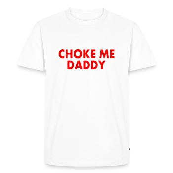 Choke me daddy - T-shirt Premium bio Homme - blanc - Devant - Nico (187cm)