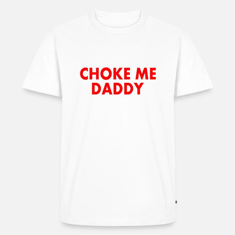 Choke me daddy - Männer Premium Bio T-Shirt - Weiß