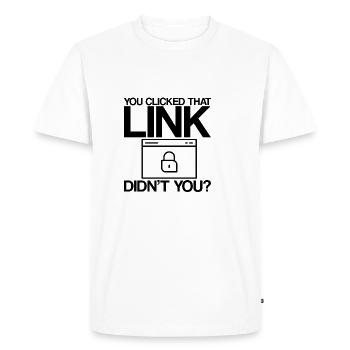 You Clicked That Link, Didn't You - Men's Premium Organic T-Shirt - white - Front - Nico (187cm)