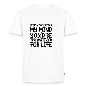 If You Could Read My Mind, You'd Be Traumatized 3 - Men's Premium Organic T-Shirt - white - Front - Nico (187cm)