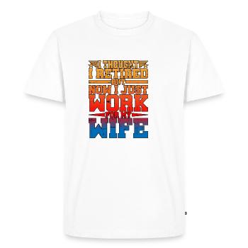 I Thought I Retired But I Just Work For My Wife - Men's Premium Organic T-Shirt - white - Front - Nico (187cm)