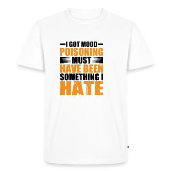 J’ai eu un empoisonnement d’humeur, ça doit être quelque chose que je déteste 2 - T-shirt Premium bio Homme - blanc - Devant - Nico (187cm)