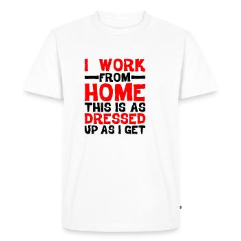 I Work From Home, This Is As Dressed Up As I Get - Men's Premium Organic T-Shirt - white - Front - Nico (187cm)
