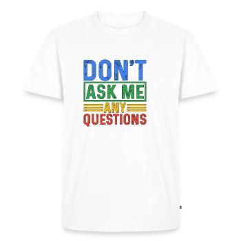 Ne me posez pas de questions 5 - T-shirt Premium bio Homme - blanc - Devant - Nico (187cm)