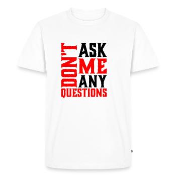 Ne me posez pas de questions 6 - T-shirt Premium bio Homme - blanc - Devant - Nico (187cm)