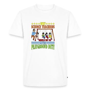 Teachers Should Not Be Given Playground Duty 15 - Men's Premium Organic T-Shirt - white - Front - Nico (187cm)