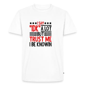 Je dis souvent « IDK » mais croyez-moi, je sais 28 ans - T-shirt Premium bio Homme - blanc - Devant - Nico (187cm)