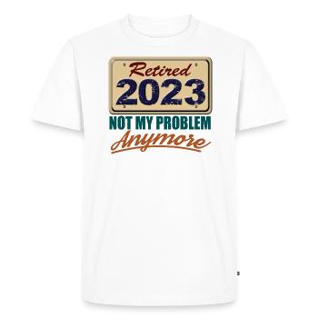 Retired 2023 Not My Problem Anymore Fun Retirement - Men's Premium Organic T-Shirt - white - Front - Nico (187cm)
